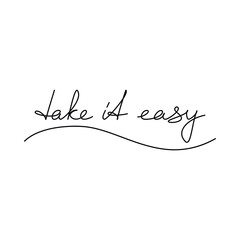 Take It Easy quote slogan handwritten lettering. One line continuous phrase vector drawing. Modern calligraphy, text design element for print, banner, wall art poster, card.