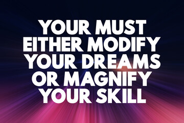 You Must Either Modify Your Dreams Or Magnify Your Skills, text quote