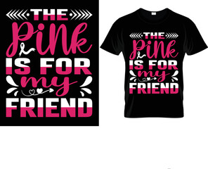 the pink is for my friend Breast Cancer Awareness Vector  typography Shirt Design  