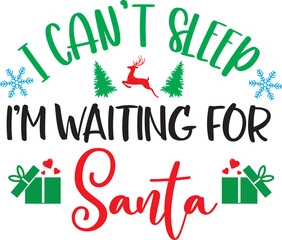 Fototapeta premium I Can't Sleep, I'm Waiting for Santa, Merry Christmas, Santa, Christmas Holiday, Vector Illustration File