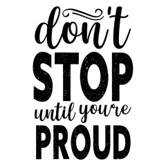 Don't Stop Until You're Proud svg