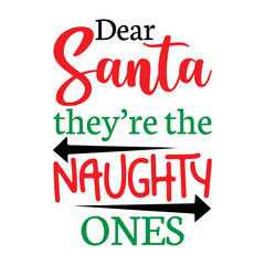 Dear Santa, They're The Naughty Ones shirt, Merry Christmas shirt, christmas svg, Christmas Clipart, Christmas Vector, Christmas Sign, Christmas Cut File, Christmas SVG Shirt Print Template