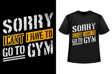 Sorry I can't, I have to go to GYM - GYM t-shirt design template