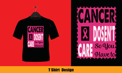 Cancer Doesn't Care So You Have To - vector t shirt design.