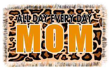 All day every day mom mode on leopard design background. sublimation design