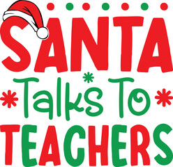 Santa Talks To Teachers.Christmas T-Shirt Design, Posters, Greeting Cards, Textiles, and Sticker Vector Illustration