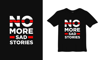 No more sad stories motivational typography t-shirt design