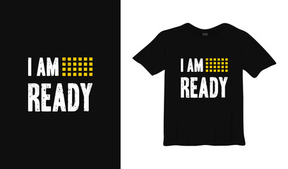 I am ready motivational typography t-shirt design