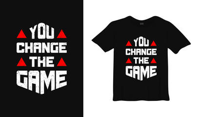 You change the game motivational typography t-shirt design