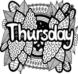 Thursday - day of the week. Motivational quote. Coloring page for adults. Greeting card design. Doodle lettering. Art therapy mandala illustration. Black and white line art. Vector artwork