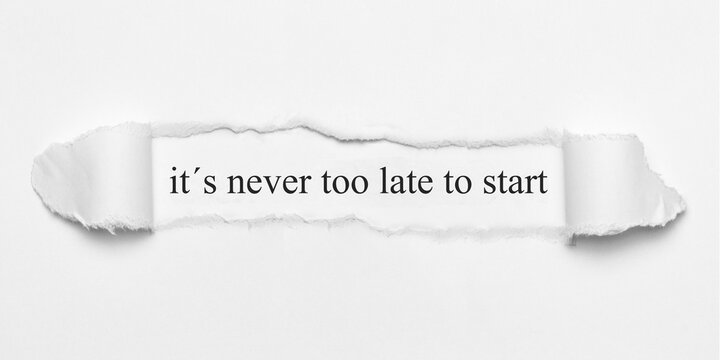 It´s Never Too Late To Start	