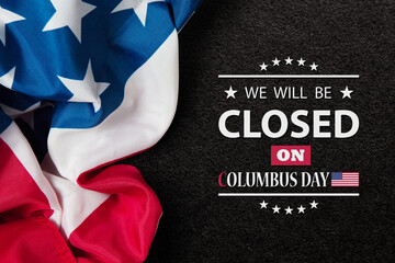 Obraz na płótnie Canvas Columbus Day Background Design. American flag on black textured background with a message. We will be Closed on Columbus Day.
