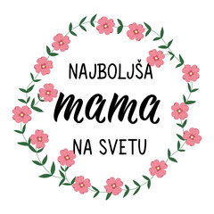 Mother's Day card. Translation from Slovenian: The best mom in the world. Ink illustration. Modern brush calligraphy.