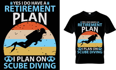 Yes i do have a retirement plan i plan on scube diving
