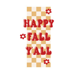 Happy fall y’all motivational slogan inscription. Autumn vector quotes on chess background.