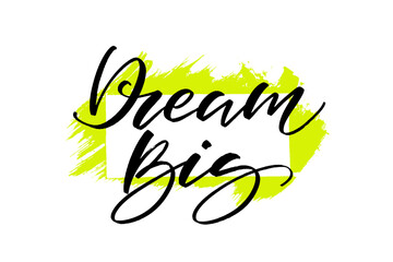 Dream big Inspirational inscription. Modern lettering motivational quote.