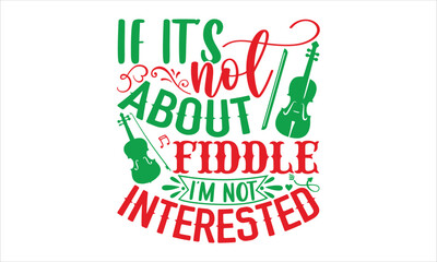 If It’s Not About Fiddle I’m Not Interested  - violin T shirt Design, Hand drawn vintage illustration with hand-lettering and decoration elements, Cut Files for Cricut Svg, Digital Download