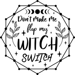 Don't Make Me Flip My Witch Switch vector - magical theme
