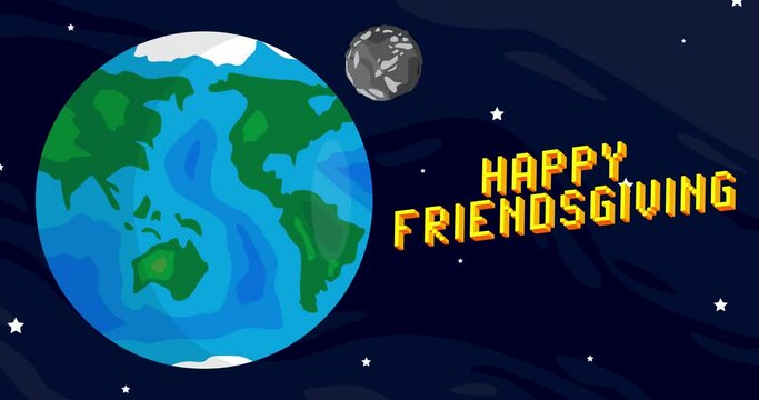 Moving Planet Earth and Moon with Happy Friendsgiving Text. Cartoon animated space, cosmos on the background.