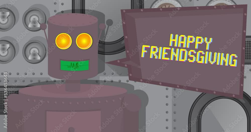 Poster robot saying happy friendsgiving with speech bubble. cartoon animated video. future robotics animati