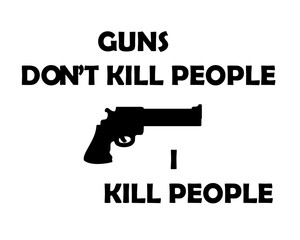 Guns Don't Kill People, I Kill People typography simple flat with gun icon design. isolated on white. eps10.