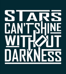 Starts can't shine without darkness motivational quotes Typography t shirt design 