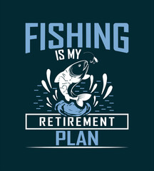 Fishing is my retirement plan t shirt design 