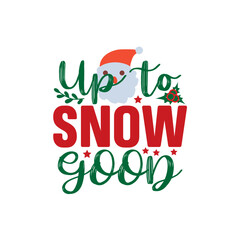 Up to Snow Good SVG, Christmas SVG, Christmas design, Christmas vector, Christmas SVG Bundle, Christmas SVG designs, Christmas PNG