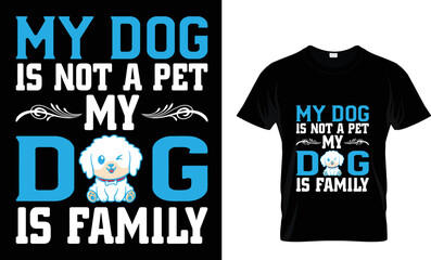 DOG T-SHIRT DESIGN.MY DOG IS NOT A PET MY DOG IS FAMILY.T-SHIRT DESIGN TAMPLETE.