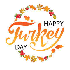 Happy Turkey day digital hand lettering with orange maple leaves and berries as a circle on the white background. Holiday greeting card, celebration, poster, brochure.Vector illustration. Thanksgiving