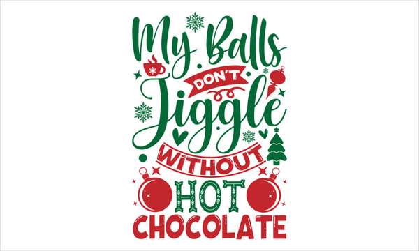 My bells dont jingle without hot chocolate- Christmas T-shirt Design, Vector illustration with hand-drawn lettering, Set of inspiration for invitation and greeting card, prints and posters, Calligraph