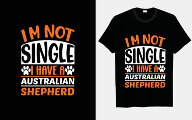 I'm not single, I have a Australian Shepherd typography and vector t-shirt design