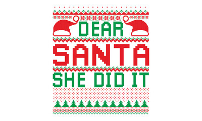 Dear santa she did it, UGLY Christmas Sweater t Shirt designs and SVG,  Holiday designs, Santa, Stock vector background, curtains, posters, bed covers, pillows EPS 10