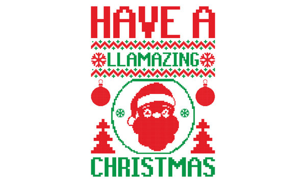 Have a llamazing Christmas, UGLY Christmas Sweater t Shirt designs and SVG,  Holiday designs, Santa, Stock vector background, curtains, posters, bed covers, pillows EPS 10