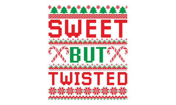 Sweet but twisted, UGLY Christmas Sweater t Shirt designs and SVG,  Holiday designs, Santa, Stock vector background, curtains, posters, bed covers, pillows EPS 10