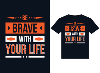 Be brave with your lifeillustrations for print-ready T-Shirts design