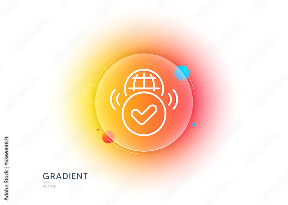 Poster verified internet line icon. gradient blur button with glassmorphism. approved web access sign. conf