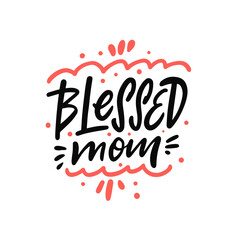 Blessed Mom. Hand drawn black color lettering text. Happy mothers day.
