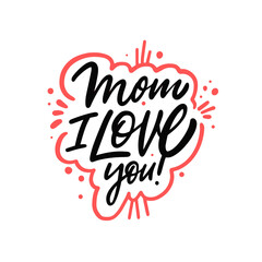 Mom i love you. Hand drawn black color calligraphy phrase. Motivational text.