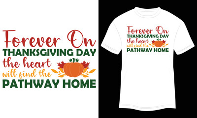 T-shirt Design Forever On Thanksgiving Day, The Heart Will Find The Pathway  Home Vector Illustration and Colorful White Background.