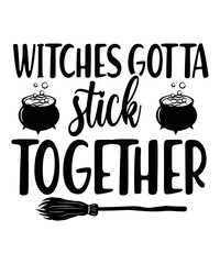 Witches stick gotta together Happy Halloween shirt print template, Pumpkin Fall Witches Halloween Costume shirt design