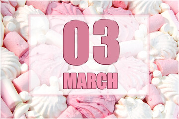 calendar date on the background of white and pink marshmallows.  March 3 is the third  day of the month