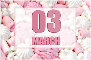 calendar date on the background of white and pink marshmallows.  March 3 is the third  day of the...