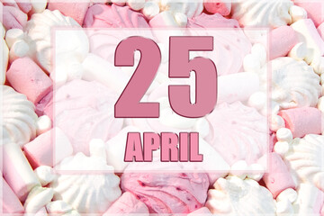 calendar date on the background of white and pink marshmallows. April 25 is the twenty-fifth  day of the month