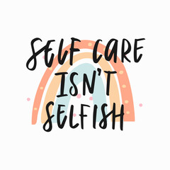 Self care isn't selfish. Mental health lettering. Mental health quote concept. Hand drawn vector calligraphy