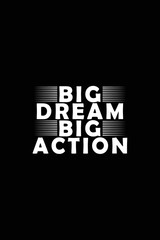Big dream big action quoted typography t shirt design