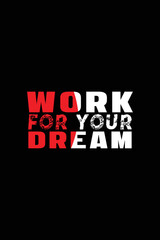 Work for your dream quoted typography t shirt design.