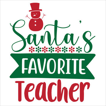 Santa Favorite Teacher Merry Christmas Shirt Print Template, Funny Xmas Shirt Design, Santa Claus Funny Quotes Typography Design