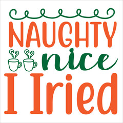 Naughty nice I Iried Merry Christmas shirt print template, funny Xmas shirt design, Santa Claus funny quotes typography design - obrazy, fototapety, plakaty