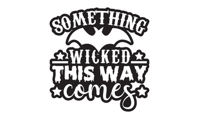 Obraz premium Something wicked this way comes Halloween SVG cut files t-shirt design, Halloween Sublimation SVG Cut file Design, Halloween svg, Witch svg, Ghost svg, Pumpkin svg, Halloween Vector, Sarcastic Svg, Si